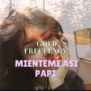 Mienteme asi papi by Gold Frecuency