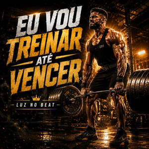Eu Vou Treinar Até Vencer by Luz no Beat