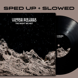 The Night We Met (Slowed + Reverb) by sped up + slowed by Victor Pizarro, Victor Pizarro
