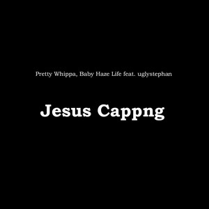Jesus Cappng by Pretty Whippa, Baby Haze Life, uglystephan