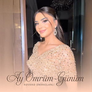 Rəvanə Əmiraslanlı - Ay Ömrüm-Günüm