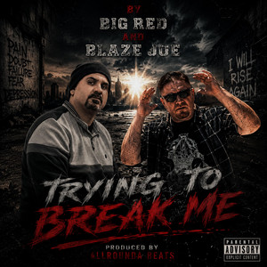 Trying To Break Me by Blaze Joe, Big Red