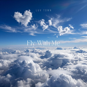 Fly With Me by LUV TOWN