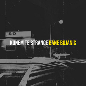Kunem Te Strance by Bane Bojanic
