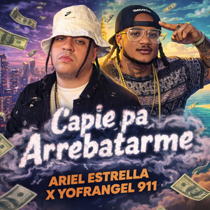 Capie pa arrebatarme by Ariel Estrella, Yofrangel 911