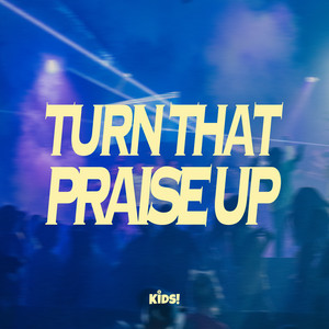 Turn That Praise Up by Horizon Kids, Sienna Gasparrelli, Alex Arthur
