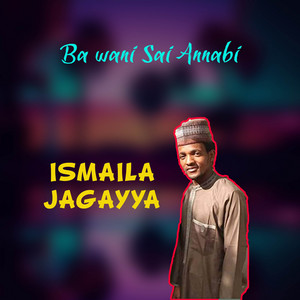 Ismaila Jagayya - Ba Wani Sai Annabi