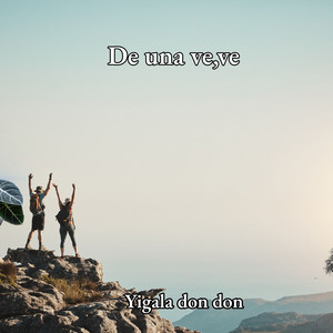 de una ve,ve by yigala don don