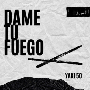 DAME TU FUEGO by Yaki 50