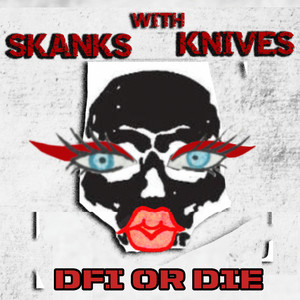 Dfi or Die by Skanks With Knives