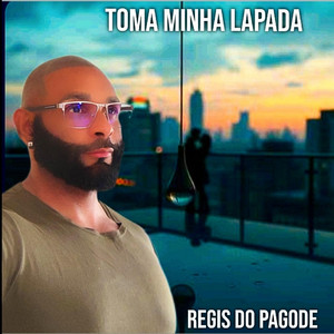 Toma Minha Lapada by Regis do pagode, Pagode do Regis