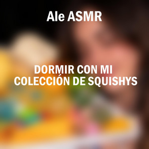 Dormir Con Mi Colección De Squishys, Pt. 7 by Ale ASMR