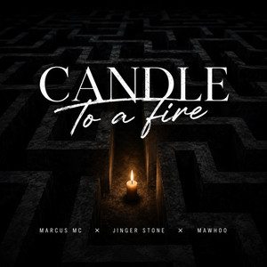Candle To A Fire by Marcus MC, Jinger Stone, MaWhoo