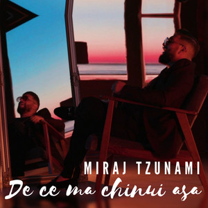 Miraj Tzunami - De Ce Ma Chinui Asa