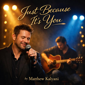 Just Because It’s You by Matthew Kalyani