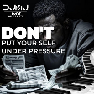 Don't Put Your Self Under Pressure by DJMJ × MV ON DE KEYS