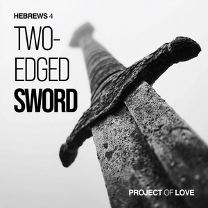 Hebrews 4 - Two-Edged Sword by Project of Love