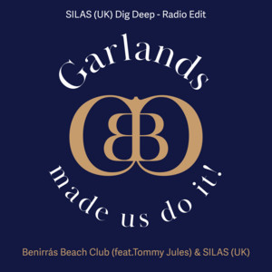 Garlands (made us do it) - SILAS (UK) Dig Deep Radio Edit by Benirrás Beach Club, SILAS (UK), Tommy Jules