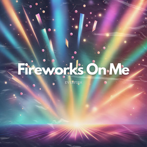 Fireworks on Me - Radio Edit by Everfish