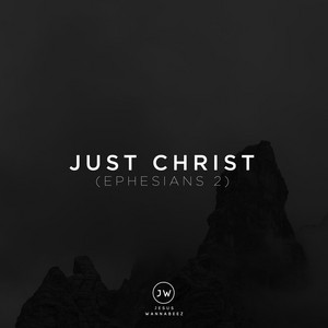 Just Christ (Ephesians Two) by Jesus Wannabeez