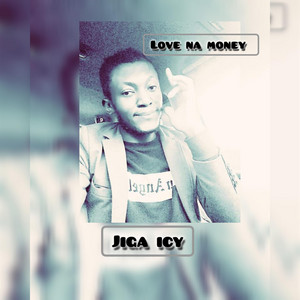 Love na money by Jiga Icy