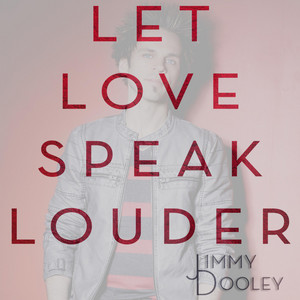 Let Love Speak Louder by Jimmy Dooley