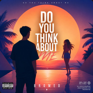 Do You Think About Me by Bromed