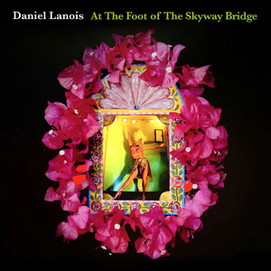 Daniel Lanois — At The Foot of The Skyway Bridge (2026)