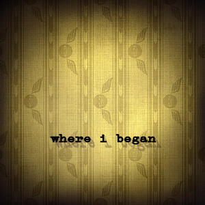 Where I Began by Callie Mae