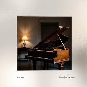 I Found an Old Piano by Jesse Watt