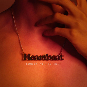 Heartbeat (Lonely Nights Edit)