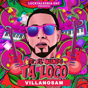 To' El Mundo Ta Loco by Villanosam