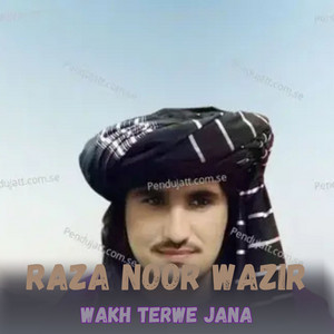 Raza Noor Wazir - Wakh Terwe Jana