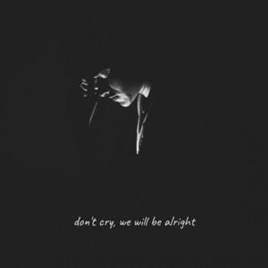 Don't Cry, We Will Be Alright by L'atune