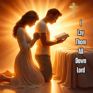I Lay Them All Down Lord by Arvexo