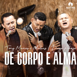 De Corpo e Alma by Tony Marcos e Mateus, DIEGO ARAÚJO, Matriz Music
