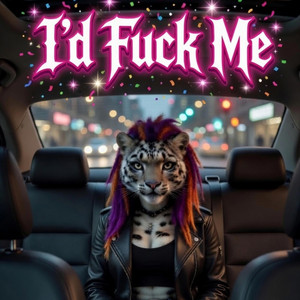 I'd Fuck Me by Fuzzy Butt Bassel