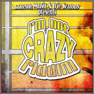 Lazeme Music & Irie Sounds - I'm Not Crazy Riddim