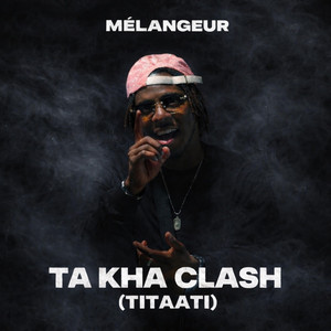 Khassafan LE Mélangeur - Ta Kha Clash (Titaati)