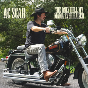 The Only Hell My Mama Ever Raised by AC Scar