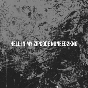 Hell in My Zipcode by NONEED2KNO