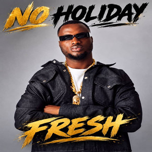 No Holiday by Fresh FBR