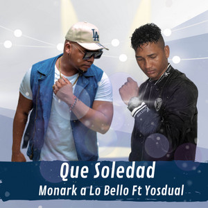 Monark A Lo Bello - Que Soledad (feat. Yosdual)