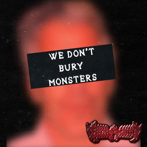 We Don't Bury Monsters