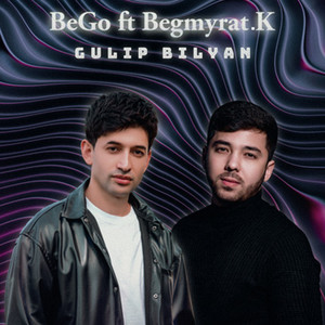 BeGo & Begmyrat K - Gulip Bilyan