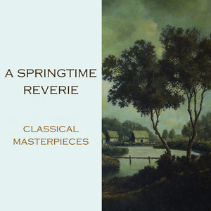 "A Springtime Reverie: Classical Masterpieces"
