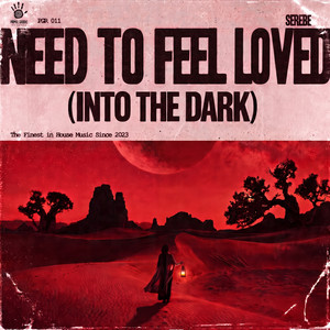 Need to Feel Loved - Into The Dark by Serebe