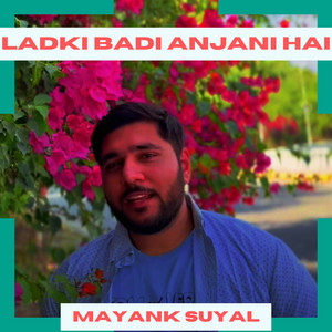 Mayank Suyal - Ladki Badi Anjani Hai