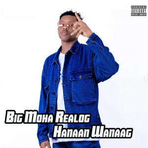 BIG MOHA REALOG - Hanaan Wanaag