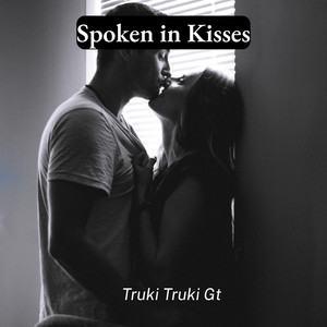 Spoken in Kisses by Truki Truki Gt